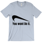You Wont Do It T-Shirts