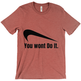 You Wont Do It T-Shirts
