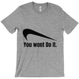 You Wont Do It T-Shirts