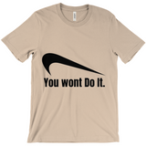 You Wont Do It T-Shirts