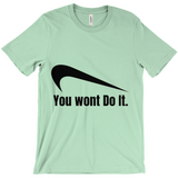 You Wont Do It T-Shirts