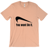 You Wont Do It T-Shirts