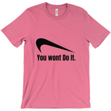 You Wont Do It T-Shirts