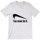 You Wont Do It T-Shirts