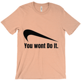 You Wont Do It T-Shirts