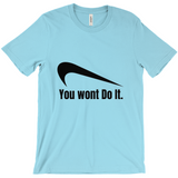 You Wont Do It T-Shirts