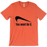 You Wont Do It T-Shirts