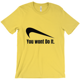 You Wont Do It T-Shirts