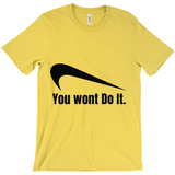You Wont Do It T-Shirts
