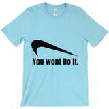 You Wont Do It T-Shirts