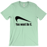 You Wont Do It T-Shirts