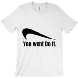 You Wont Do It T-Shirts