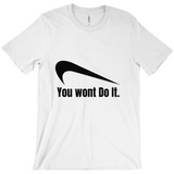 You Wont Do It T-Shirts