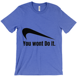 You Wont Do It T-Shirts