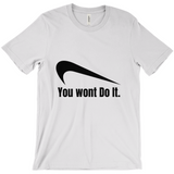 You Wont Do It T-Shirts