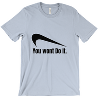 You Wont Do It T-Shirts