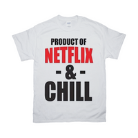 Product of Netflix & Chill Tshirt