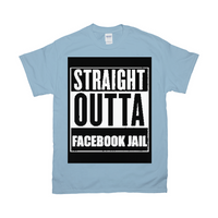 Straight Outta Facebook Jail T-Shirts