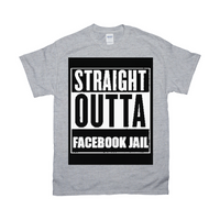 Straight Outta Facebook Jail T-Shirts