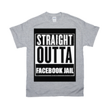 Straight Outta Facebook Jail T-Shirts