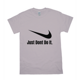 Ice Grey Just Dont Do It Tshirt