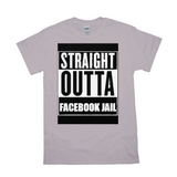 Straight Outta Facebook Jail T-Shirts