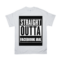 Straight Outta Facebook Jail T-Shirts