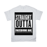 Straight Outta Facebook Jail T-Shirts