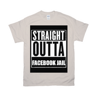 Straight Outta Facebook Jail T-Shirts