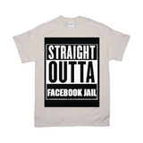 Straight Outta Facebook Jail T-Shirts