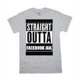 Straight Outta Facebook Jail T-Shirts