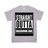 Straight Outta Facebook Jail T-Shirts