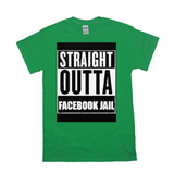 Straight Outta Facebook Jail T-Shirts