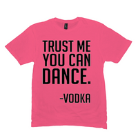 Trust Me You Can Dance T-Shirts