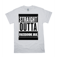 Straight Outta Facebook Jail T-Shirts