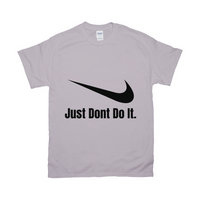 Ice Grey Just Dont Do It Tshirt